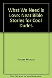 What we need is love : Bible stories