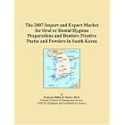 The 2007 Import and Export Market for Oral or Dental Hygiene Preparations and Denture... by Parker, Philip M.