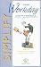 Search : Simplify Your Workday - Hundreds of Practical and Simple Solutions for Getting More Done with Less Stress