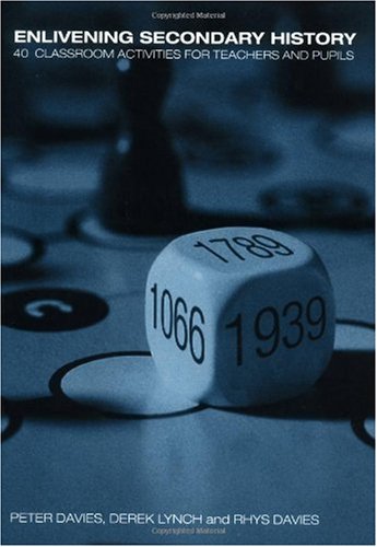 Enlivening Secondary History: 40 Practical Classroom Activities