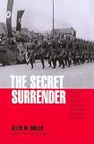The Secret Surrender: The Classic Insider's Account of the Secret Plot to Surrender Northern Italy During WWII (Classic Insiders S.)