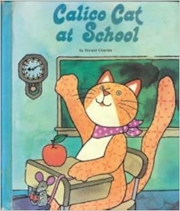 Calico Cat at School (Calico Cat Storybooks Series): Donald Charles