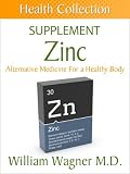The Zinc Supplement: Alternative Medicine for a Healthy Body (Health Collection)