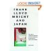 Frank Lloyd Wright and Japan: The Role of Traditional Japanese Art and Architecture in the Work of Frank Lloyd Wright