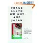 Frank Lloyd Wright and Japan: The Role of Traditional Japanese Art and Architecture in the Work of Frank Lloyd Wright