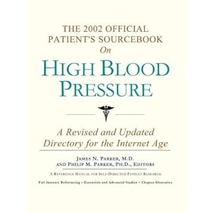 The 2002 Official Patient's Sourcebook on High Blood Pressure James N. Parker and Philip M. Parker