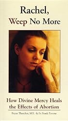 Rachel Weep No More: HOW DIVINE MERCY HEALS THE EFFECTS OF ABORTION