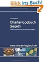 Charter-Logbuch Segeln. Logbuch f�r die Charter-Yacht. Mit ausf�hrlichen Checklisten: Das Skipper-Arbeitsbuch f�r den erholsamen Segelurlaub