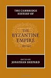 The Cambridge History of the Byzantine Empire c.500-1492
