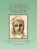 What to Serve a Goddess When She Comes For Dinner: A Theology of Food