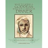 What to Serve a Goddess When She Comes For Dinner: A Theology of Food