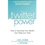 Twitter Power: How to Dominate Your Market One Tweet at a Time