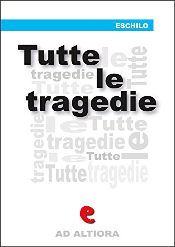 Tutte le tragedie (Ad Altiora) (Italian Edition)