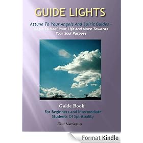 Guide Lights - Attune To Your Angels and Spirit Guides - Begin To Heal Your Life And Move Towards Your Soul Purpose