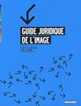 GUIDE JURIDIQUE DE L'IMAGE (LE)