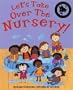 Let's Take Over the Nursery!