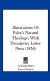 Illustrations Of Paley's Natural Theology: With Descriptive Letter Press (1826)