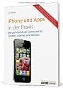 iPhone 4 und Apps in der Praxis: mit iOS 4, FaceTime und Infos zur iMovie-App