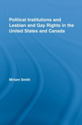 Political Institutions and Lesbian and Gay Rights in the United States and Canada (Routledge Studies in North American Politics)
