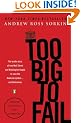 Too Big to Fail: The Inside Story of How Wall Street and Washington Fought to Save the FinancialSystem--and Themselves