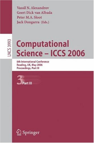 Computational Science - ICCS 2006: 6th International Conference, Reading, UK, May 28-31, 2006, Proceedings, Part III (Lecture Notes in Computer Science / Theoretical Computer Science and General Issues)