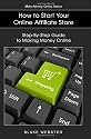 Make-Money-Online Series: How to Start Your Online Affiliate Store: Step-By-Step Guide to Making Money Online
