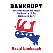 Bankrupt: The Intellectual and Moral Bankruptcy of Today's Democratic Party | [David Limbaugh]