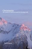 Christianity: An Outline Of Salvation And The Christian Life