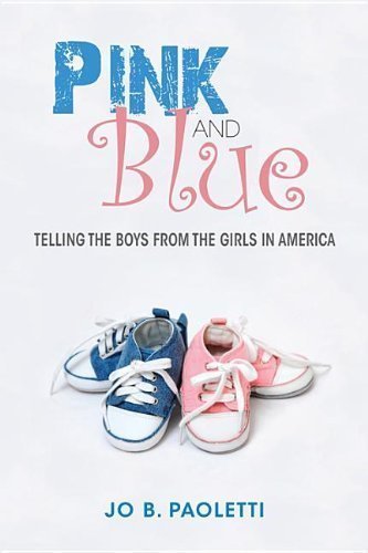 Pink and Blue: Telling the Boys from the Girls in America by Paoletti, Jo B, Paoletti, Jo B. (2012) Hardcover