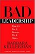 Bad Leadership: What It Is, How It Happens, Why It Matters (Leadership for the Common Good)