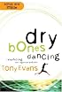 Dry Bones Dancing: Resurrecting Your Spiritual Passion
