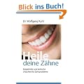 Heile deine Z�hne: K�rperliche und seelische Ursachen f�r Zahnprobleme