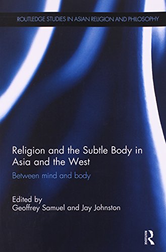Religion and the Subtle Body in Asia and the West: Between Mind and Body (Routledge Studies in Asian Religion and Philosophy)