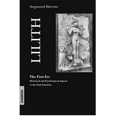 [(Lilith - The First Eve: Historical & Psychological Aspects of the Dark Feminine )] [Author: Siegmund Hurwitz] [Aug-2009]