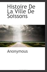 Histoire De La Ville De Soissons (French Edition)