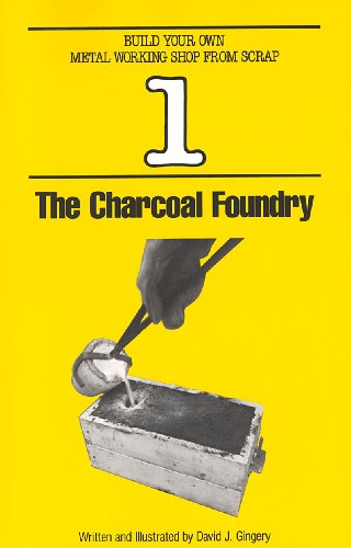 Charcoal Foundry (Build Your Own Metal Working Shop from Scrap Book 1)
