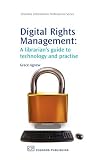 Digital Rights Management A Librarian's Guide to Technology and Practise