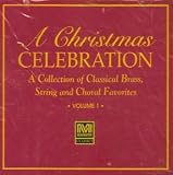 A Christmas Celebration: A Collection of Classical Brass, String, and Choral Favorites (2 CD Set)