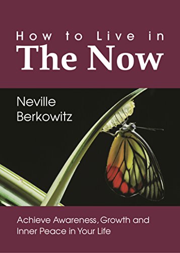 How To Live In The Now: Achieve Awareness, Growth and Inner  Peace in Your Life (Personal Empowerment Book 1)