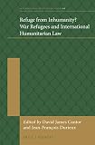 Refuge from inhumanity? : war refugees and international humanitarian law