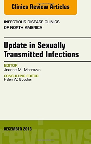 Update in Sexually Transmitted Infections, an Issue of Infectious Disease Clinics, 1e (The Clinics: Internal Medicine), by Jeanne Marrazzo