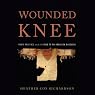 Wounded Knee: Party Politics and the Road to an American Massacre