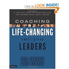 Coaching Life-changing Small Group Leaders: A Practical Guide for Those Who Lead and Shepherd Small Group Leaders