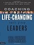 Coaching Life-changing Small Group Leaders: A Practical Guide for Those Who Lead and Shepherd Small Group Leaders
