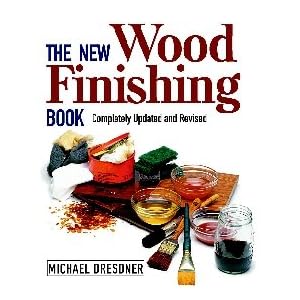THE NEW WOOD FINISHING BOOK BY MICHAEL DRESDNER by Peachtree Woodworking
