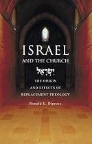 Israel and the Church: The Origins and Effects of Replacement Theology