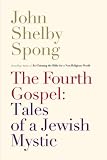 The Fourth Gospel: Tales of a Jewish Mystic