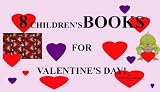 8 BOOKS for VALENTINE’S DAY: Children’s Picture Books (Perfect for Bedtime & Young Readers)