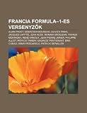Francia Formula-1-es versenyzk: Alain Prost, Sébastien Bourdais, Olivier Panis, Jacques Laffite, Jean Alesi, Romain Grosjean, Franck Montagny (Hungarian Edition)