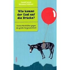 Wie kommt der Esel auf die Br�cke?: Kleine Merkhilfen gegen die gro�e Vergesslichkeit